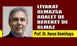 Liyakat olmazsa adalet de bereket de olmaz