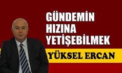 Gündemin hızına yetişebilmek