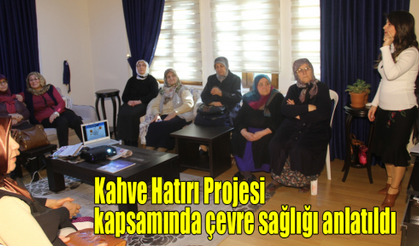  Kahve Hatırı Projesi kapsamında çevre sağlığı anlatıldı