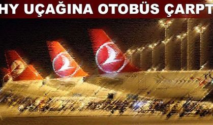  THY uçağına otobüs çarptı