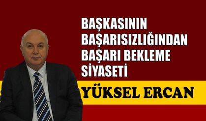 Başkasının başarısızlığından başarı bekleme siyaseti