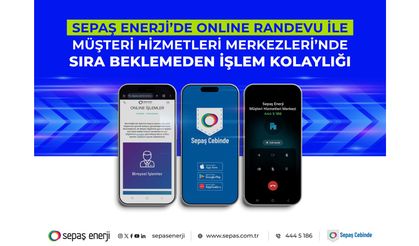 Sepaş Enerji’de online randevu ile Müşteri Hizmetleri Merkezleri’nde sıra beklemeden işlem kolaylığı