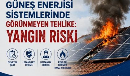 Güneş enerjisi sistemlerinde görünmeyen tehlike: Yangın riski
