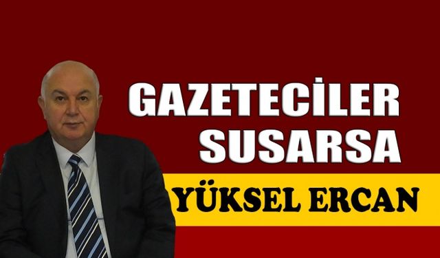 Gazeteciler susarsa