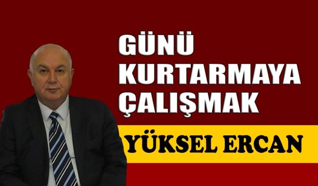 Günü kurtarmaya çalışmak