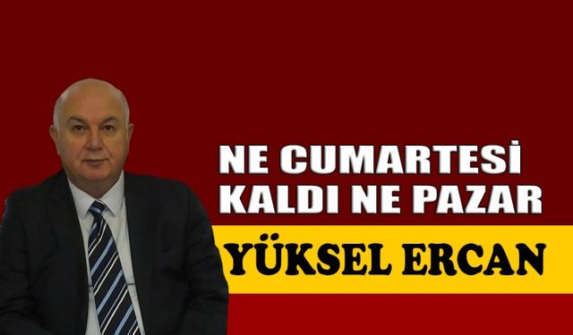 Ne Cumartesi kaldı ne Pazar