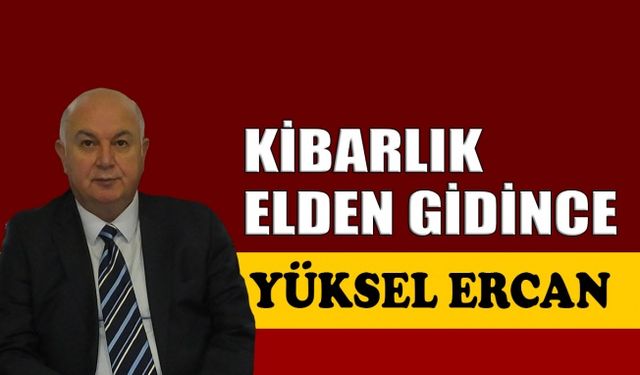 Kibarlık elden gidince