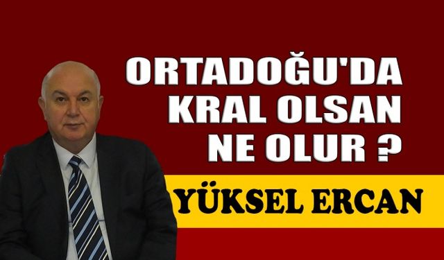 Ortadoğu'da kral olsan ne olur ?