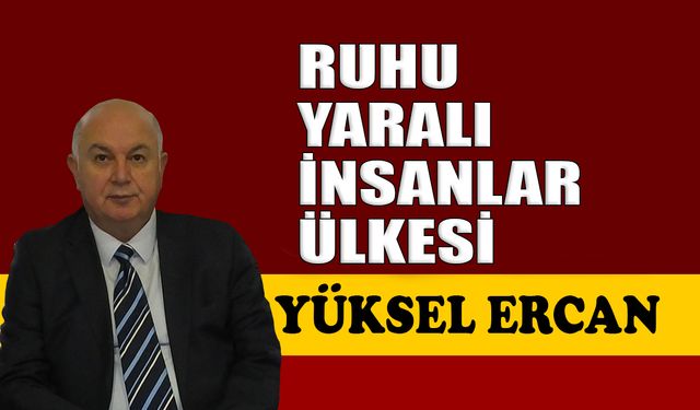 Ruhu yaralı insanlar ülkesi