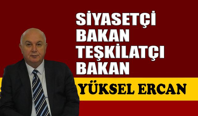 Siyasetçi Bakan, teşkilatçı Bakan