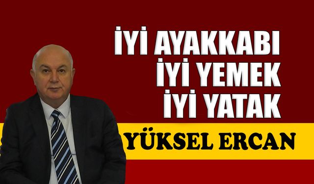 İyi ayakkabı, iyi yemek, iyi yatak