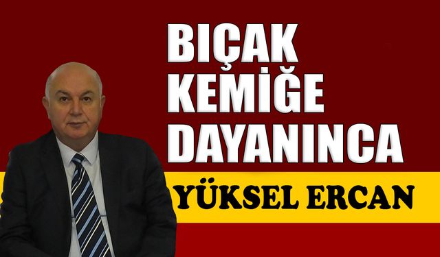 Bıçak kemiğe dayanınca