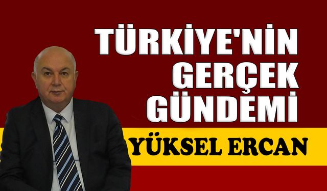 Türkiye’nin gerçek gündemi
