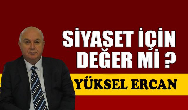Siyaset için değer mi?