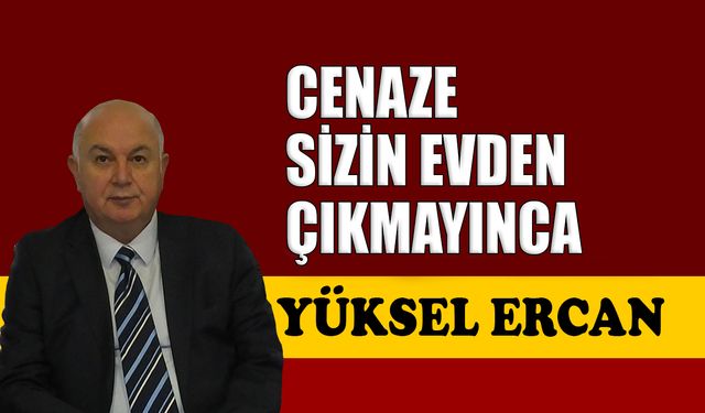 Cenaze sizin evden çıkmayınca