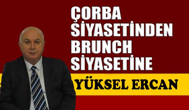 Çorba siyasetinden brunch siyasetine