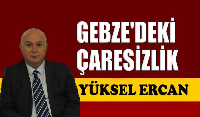 Gebze'deki çaresizlik