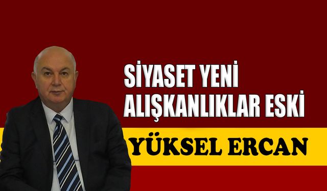 Siyaset yeni, alışkanlıklar eski