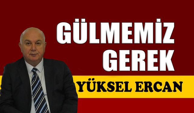 Gülmemiz gerek
