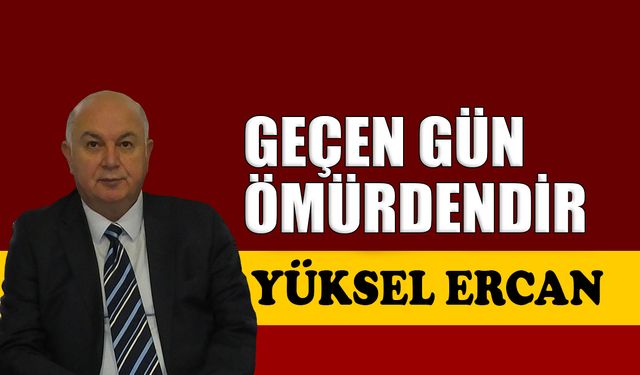Geçen gün ömürdendir