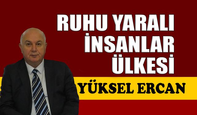 Ruhu yaralı insanlar ülkesi