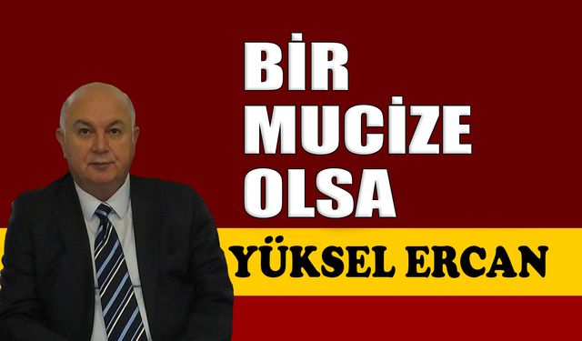 Bir mucize olsa
