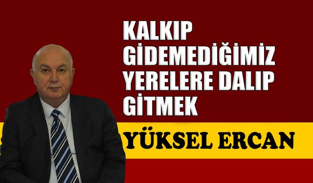Kalkıp gidemediğimiz yerlere dalıp gitmek