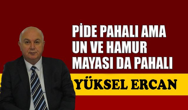 Pide pahalı ama un ve hamur mayası da pahalı