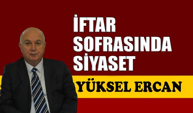 İftar sofrasında siyaset