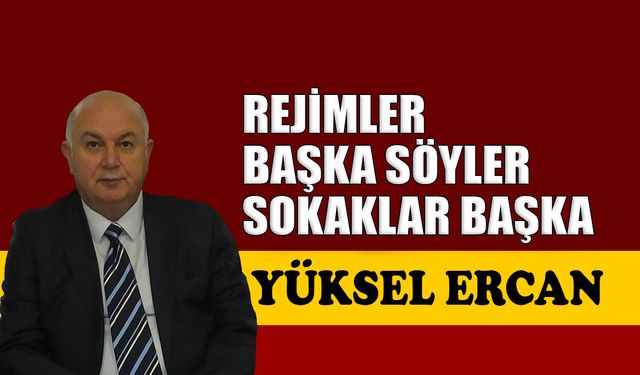 Rejimler başka söyler, sokaklar başka