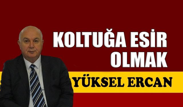 Koltuğa esir olmak