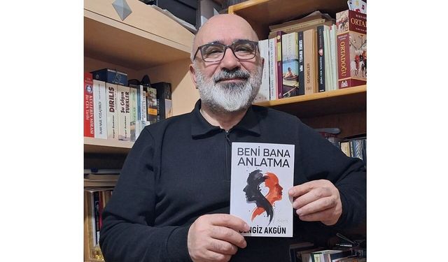 Gazeteci-Yazar Cengiz Akgün’den Yeni Kitap, "Beni Bana Anlatma"