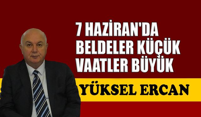7 Haziran'da beldeler küçük vaatler büyük