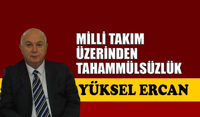 Milli takım üzerinden tahammülsüzlük