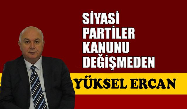 Siyasi Partiler Kanunu değişmeden