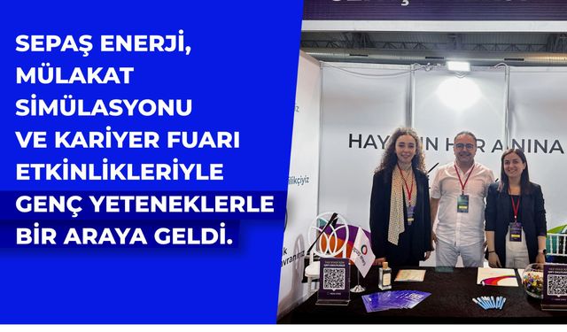 Sepaş Enerji, gençlerle kariyer etkinliklerinde buluştu