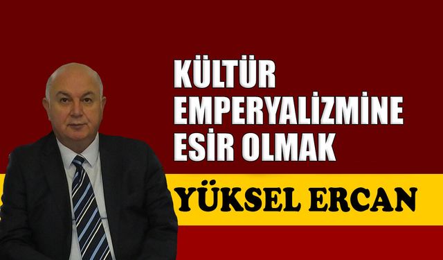 Kültür emperyalizmine esir olmak