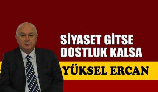 Siyaset gitse, dostluk kalsa