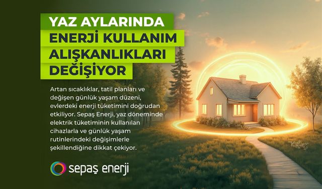 Yaz aylarında enerji kullanım alışkanlıkları değişiyor