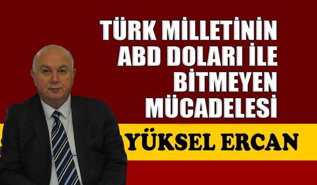 Türk milletinin ABD doları ile bitmeyen mücadelesi