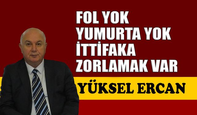 Fol yok yumurta yok, ittifaka zorlamak var