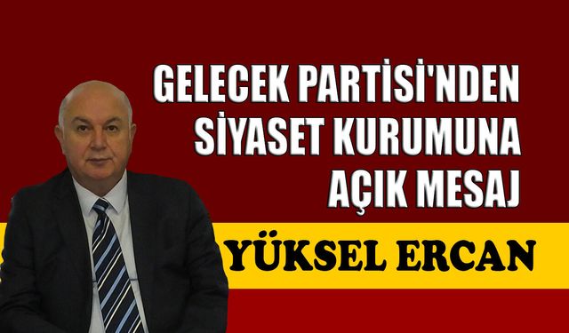 Gelecek Partisi'nden siyaset kurumuna açık mesaj