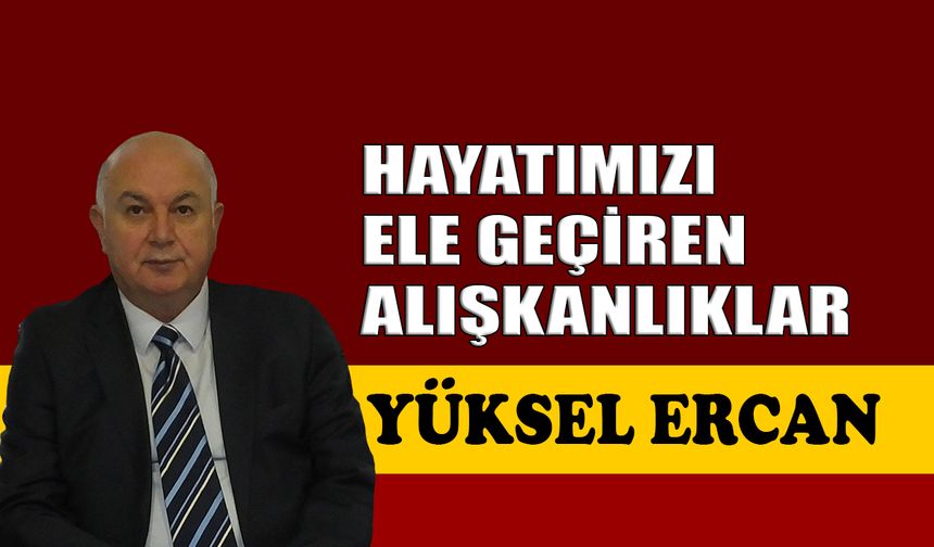 Hayatımızı ele geçiren alışkanlıklar