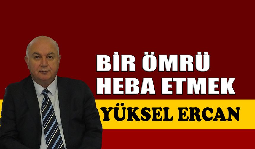 Bir ömrü heba etmek