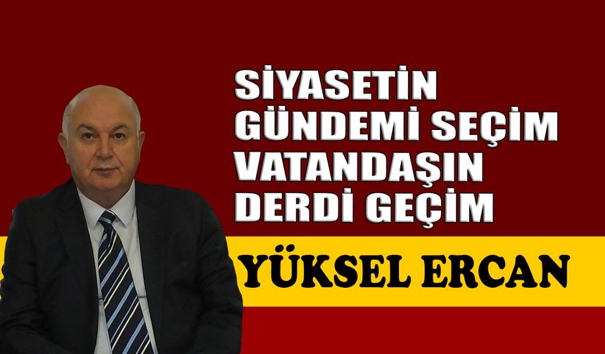 Siyasetin gündemi seçim, vatandaşın derdi geçim
