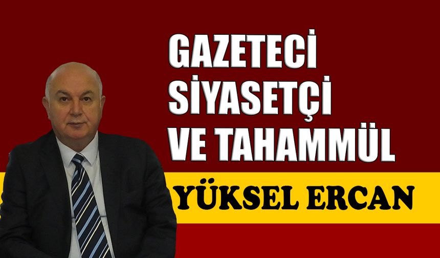Gazeteci-Siyasetçi ve tahammül