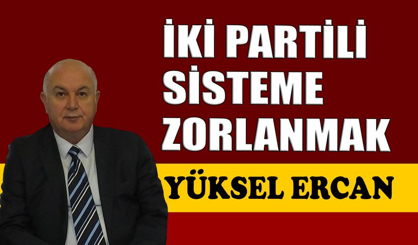 İki partili sisteme zorlanmak