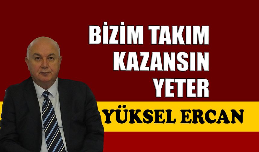 Bizim takım kazansın yeter