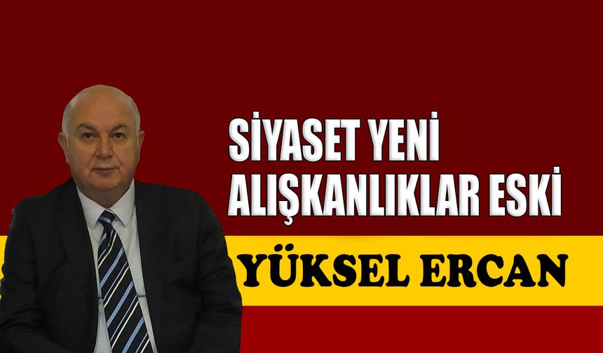 Siyaset yeni, alışkanlıklar eski