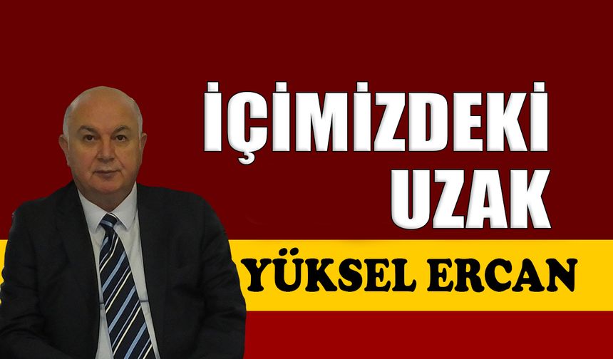 İçimizdeki uzak